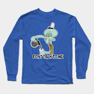 Don’t Talk To Me Long Sleeve T-Shirt